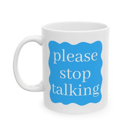 Please Stop Talking Funny Friendship Mug Gift Best Friend Gift Long Distance Gift Funny Gag Gift Premium