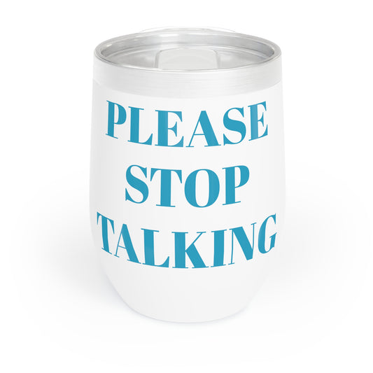 Please Stop Talking Chill Wine Tumbler
