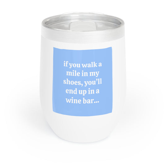 You"ll End Up In A Wine Bar Chill Wine Tumbler Funny Hostess Gift